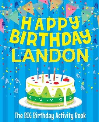 Book cover for Happy Birthday Landon - The Big Birthday Activity Book