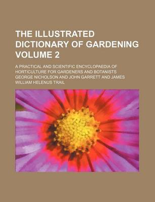 Book cover for The Illustrated Dictionary of Gardening; A Practical and Scientific Encyclopaedia of Horticulture for Gardeners and Botanists Volume 2