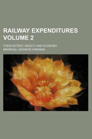 Cover of Railway Expenditures; Their Extent, Object and Economy Volume 2