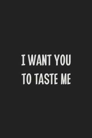 Cover of I Want You to Taste Me