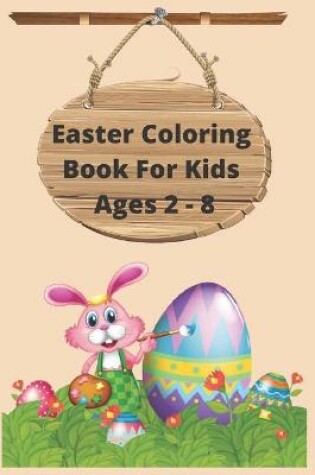 Cover of Easter Coloring Book For Kids Ages 2 - 8