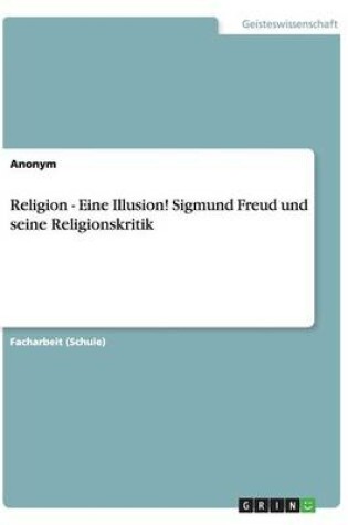 Cover of Religion - Eine Illusion! Sigmund Freud und seine Religionskritik