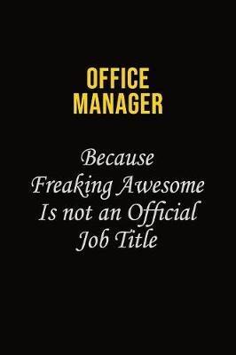 Book cover for Office Manager Because Freaking Awesome Is Not An Official Job Title