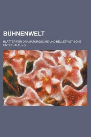 Cover of Buhnenwelt; Blatter Fur Dramaturgische Und Belletristische Unterhaltung