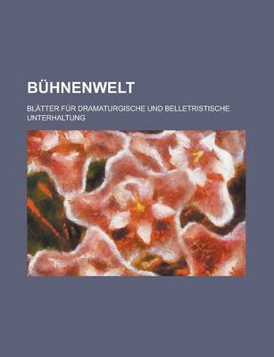 Book cover for Buhnenwelt; Blatter Fur Dramaturgische Und Belletristische Unterhaltung