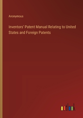 Book cover for Inventors' Patent Manual Relating to United States and Foreign Patents