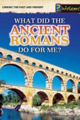 Cover of What Did the Ancient Romans Do For Me?