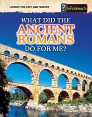 Cover of What Did the Ancient Romans Do For Me?