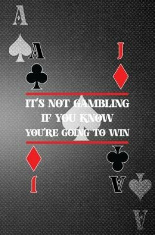 Cover of It's Not Gambling If You Know You're Going To Win