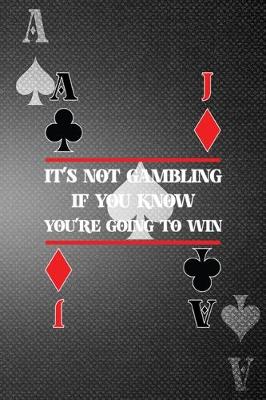 Cover of It's Not Gambling If You Know You're Going To Win