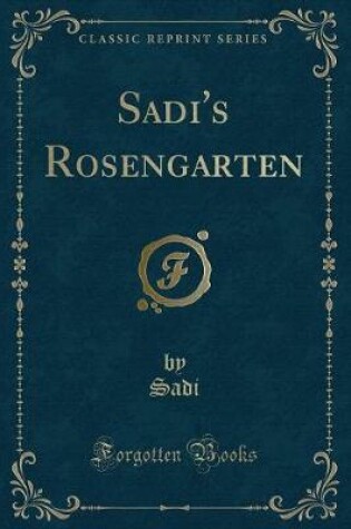 Cover of Sadi's Rosengarten (Classic Reprint)