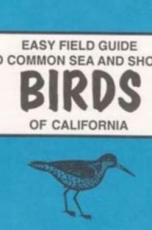 Cover of Easy Field Guide to Common Sea and Shore Birds of California