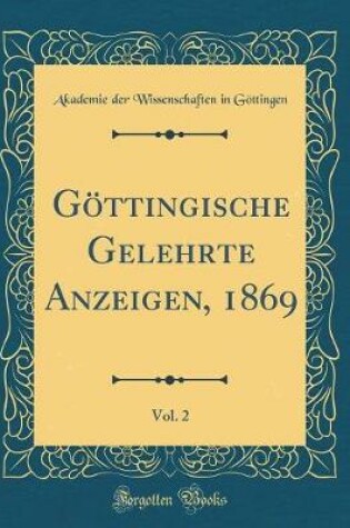 Cover of Göttingische Gelehrte Anzeigen, 1869, Vol. 2 (Classic Reprint)