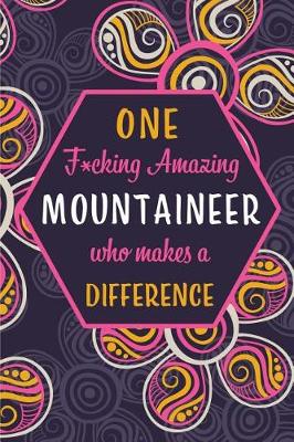 Book cover for One F*cking Amazing Mountaineer Who Makes A Difference