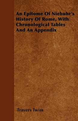 Book cover for An Epitome Of Niebuhr's History Of Rome, With Chronological Tables And An Appendix