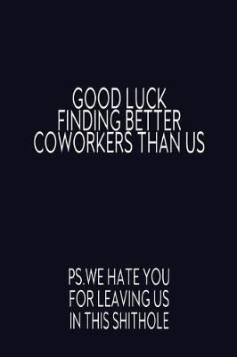 Book cover for Good Luck Finding Better Coworkers Than Us
