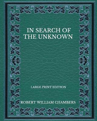 Book cover for In Search Of The Unknown - Large Print Edition