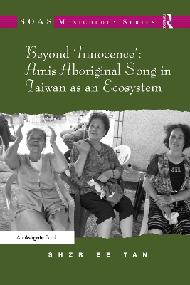 Cover of Beyond 'Innocence': Amis Aboriginal Song in Taiwan as an Ecosystem