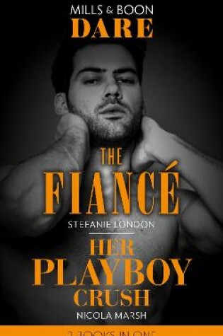 Cover of The Fiancé / Her Playboy Crush