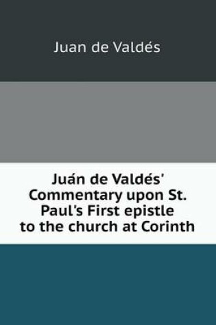 Cover of Jua N de Valde S' Commentary Upon St. Paul's First Epistle to the Church at Corinth