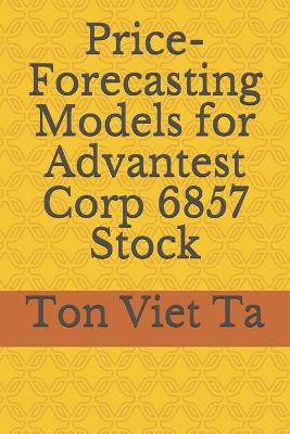 Book cover for Price-Forecasting Models for Advantest Corp 6857 Stock