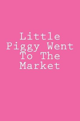 Book cover for Little Piggy Went To The Market