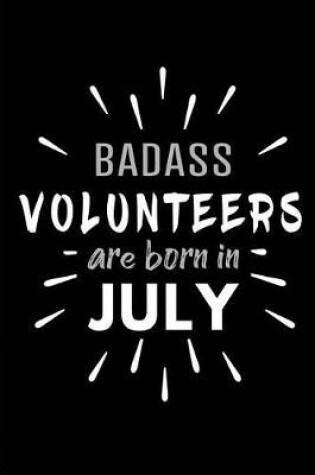 Cover of Badass Volunteers Are Born In July