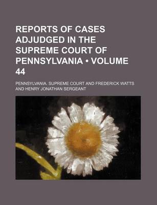 Book cover for Reports of Cases Adjudged in the Supreme Court of Pennsylvania (Volume 44 )