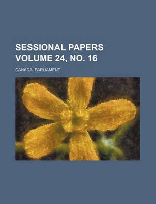 Book cover for Sessional Papers Volume 24, No. 16