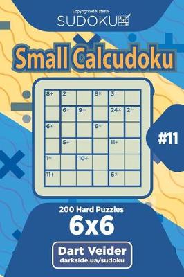 Cover of Sudoku Small Calcudoku - 200 Hard Puzzles 6x6 (Volume 11)