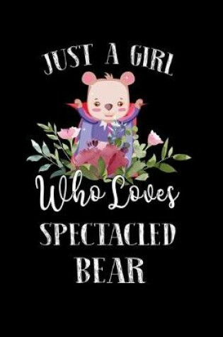 Cover of Just a Girl Who Loves Spectacled Bear