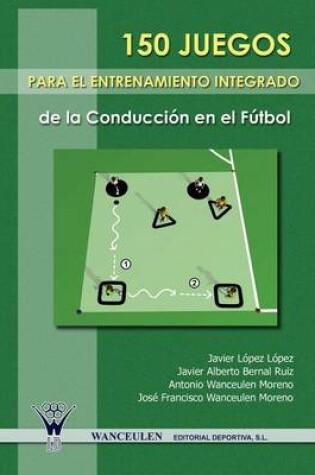 Cover of 150 Juegos Para El Entrenamiento Integrado de La Conduccion En El Futbol