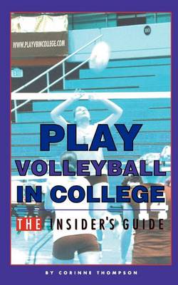 Book cover for Play Volleyball in College. The Insider's Guide