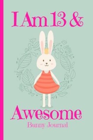 Cover of Bunny Journal I Am 13 & Awesome