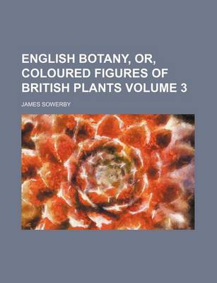 Book cover for English Botany, Or, Coloured Figures of British Plants Volume 3