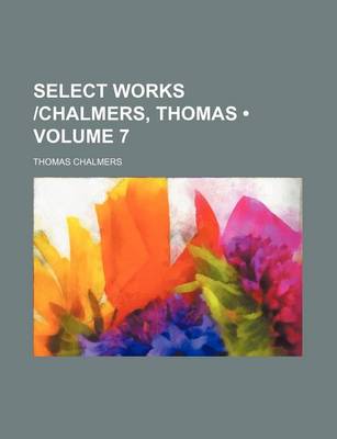 Book cover for Select Works -Chalmers, Thomas (Volume 7)