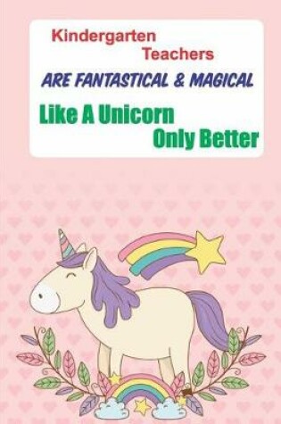 Cover of Kindergarten Teachers Are Fantastical * Magical Like A Unicorn Only Better
