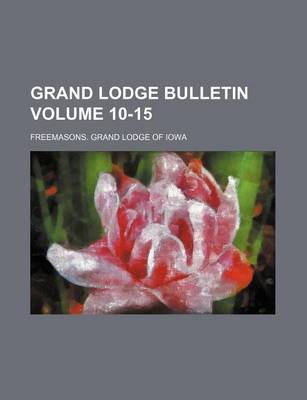 Book cover for Grand Lodge Bulletin Volume 10-15