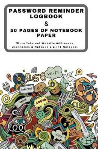 Cover of Password Reminder Logbook & 50 Pages of Notebook Paper Store Internet Website Addresses, Usernames & Notes in a 2-In1 Notepad.