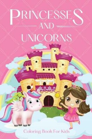 Cover of Princesses and Unicorns Coloring Book For Girls