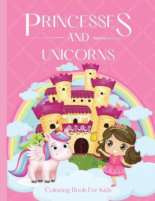 Book cover for Princesses and Unicorns Coloring Book For Girls