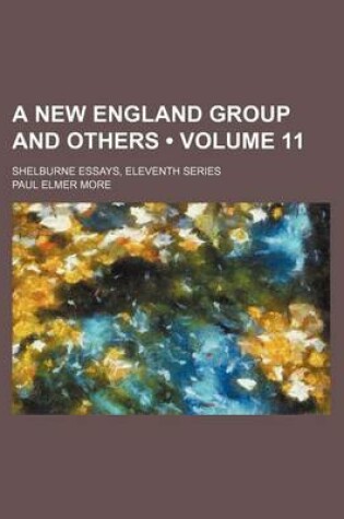 Cover of A New England Group and Others (Volume 11); Shelburne Essays, Eleventh Series