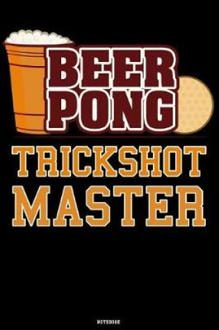 Cover of Beer Pong Trickshot Master Notebook