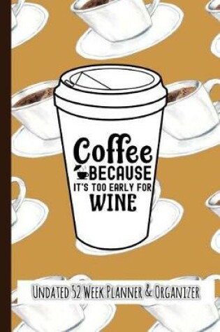 Cover of Coffee Because It Is Too Early for Wine