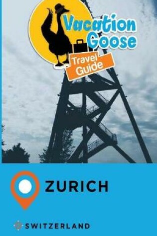 Cover of Vacation Goose Travel Guide Zurich Switzerland