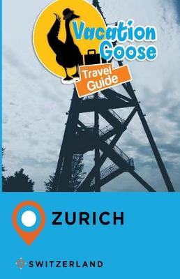 Book cover for Vacation Goose Travel Guide Zurich Switzerland