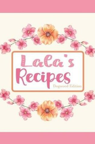 Cover of Lala's Recipes Dogwood Edition