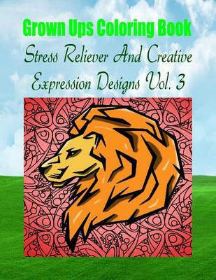 Book cover for Grown Ups Coloring Book Stress Reliever And Creative Expression Designs Vol. 3 Mandalas