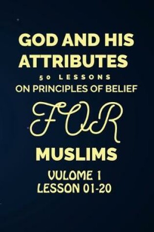 Cover of God and His Attributes 50 Lessons on Principles of Belief for Muslim