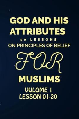 Book cover for God and His Attributes 50 Lessons on Principles of Belief for Muslim